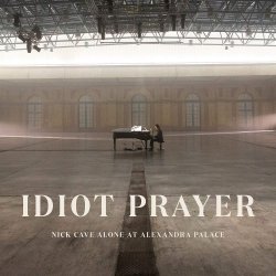 Idiot Prayer - Nick Cave Alone At Alexandra Palace - Nick Cave