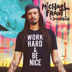 Work Hard And Be Nice - Michael Franti + Spearhead