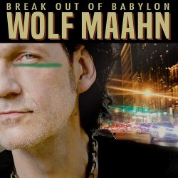 Break Out Of Babylon - Wolf Maahn