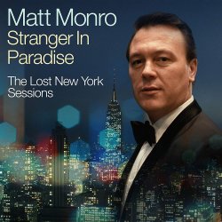Stranger In Paradise - The Lost New York Sessions - Matt Monro