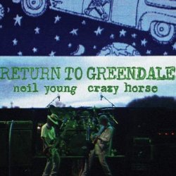 Return To Greendale - Neil Young + Crazy Horse