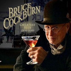 Greatest Hits (1970-2020) - Bruce Cockburn