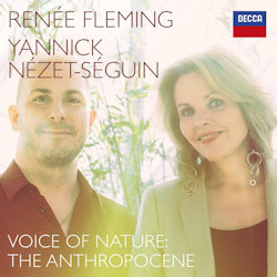 Voice Of Nature: The Anthropocene - Renee Fleming + Yannick Nezet-Seguin