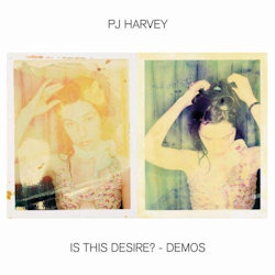 Is This Desire? - Demos - PJ Harvey