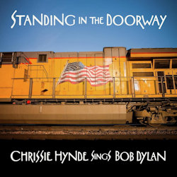Standing In The Doorway - Chrissie Hynde Sings Bob Dylan - Chrissie Hynde