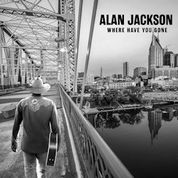 Where Have You Gone - Alan Jackson