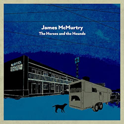 The Horses And The Hounds - James McMurtry