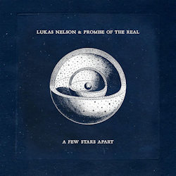A Few Stars Apart - Lukas Nelson + Promise Of The Real