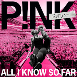 All I Know So Far - Setlist - Pink