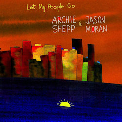Let My People Go - Archie Shepp + Jason Moran