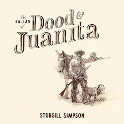 The Ballad Of Dood And Juanita - Sturgill Simpson