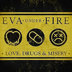 Love, Drugs And Misery - Eva Under Fire