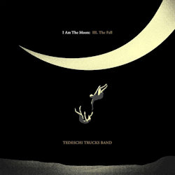 I Am The Moon: III. The Fall - Tedeschi Trucks Band
