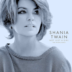 Not Just A Girl - The Highlights - Shania Twain