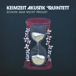 Schon gar nicht Proust - Keimzeit Akustik Quintett