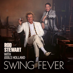 Swing Fever - Rod Stewart + Jools Holland