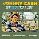Now, There Was A Song! - Johnny Cash