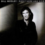 Right Here And Now - Bill Medley