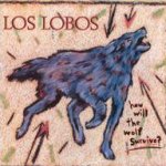How Will The Wolf Survive? - Los Lobos