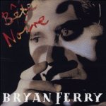 Bete Noire - Bryan Ferry