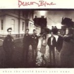 When The World Knows Your Name - Deacon Blue