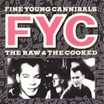 The Raw And The Cooked - Fine Young Cannibals