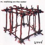 Wood - M. Walking On The Water