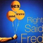 Sex And Travel - Right Said Fred