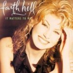 It Matters To Me - Faith Hill