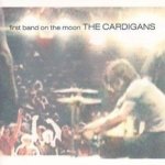 First Band On The Moon - Cardigans