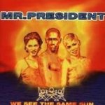 We See The Same Sun - Mr. President