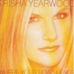 Where Your Road Leads - Trisha Yearwood