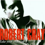 Take Your Shoes Off - Robert Cray