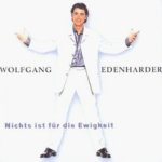 Nichts ist für die Ewigkeit - Wolfgang Edenharder