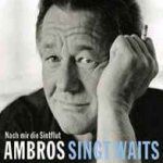 Nach mir die Sintflut - Ambros singt Waits - Wolfgang Ambros