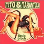 Little Bitch - Tito + Tarantula