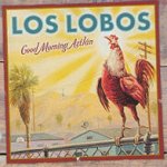 Good Morning Aztlan - Los Lobos