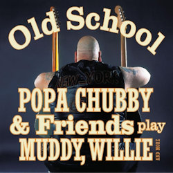 Old School - Popa Chubby + Friends