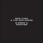 B-Sides And Rarities  - Nick Cave + the Bad Seeds