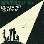 Howl Howl Gaff Gaff - Shout Out Louds