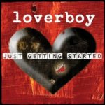 Just Getting Started - Loverboy