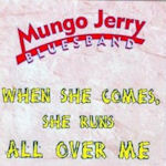 When She Comes, She Runs All Over Me - {Mungo Jerry} Bluesband