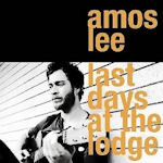 Last Days At The Lodge - Amos Lee