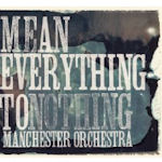 Mean Everything To Nothing - Manchester Orchestra