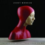 Things Are What They Used To Be - Zoot Woman