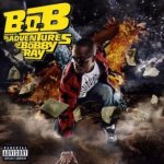 B.o.B presents: The Adventures Of Bobby Ray - B.o.B