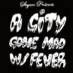 A City Gone Mad W/ Fever - Sayem