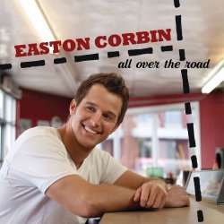All Over The Road - Easton Corbin