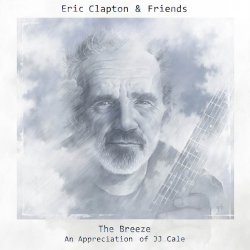 The Breeze - An Appreciation Of JJ Cale - {Eric Clapton} + Friends