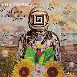 Guitar In The Space Age - Bill Frisell